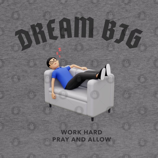 Dream Big Work Hard Pray and Allow by MGRCLimon